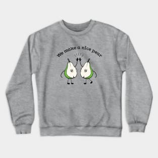 We make a Nice pear funny fruit pun T-shirt Crewneck Sweatshirt